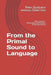 From the Primal Sound to Language: The Linguistic-Philosophical Reflections of My Grandfather by Andreas Dieter Kias, Peter Djudjukov