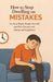 How to Stop Dwelling on Mistakes: Let Go of Regret, Forgive Yourself, and Move Forward with Clarity and Confidence by Roy Roberts