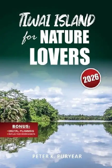TIWAI ISLAND for NATURE LOVERS: Stress-Free 5-Day Adventure with Eco-Tourism Insights & Wildlife Encounters by Peter K. Puryear