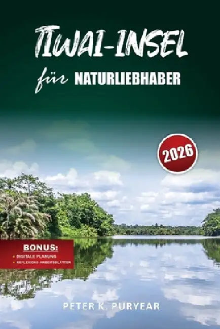 TIWAI-INSEL für NATURLIEBHABER: Stressfreies fünftägiges Abenteuer mit Ökotourismus-Einblicken und Begegnungen mit Wildtieren by Peter K. Puryear