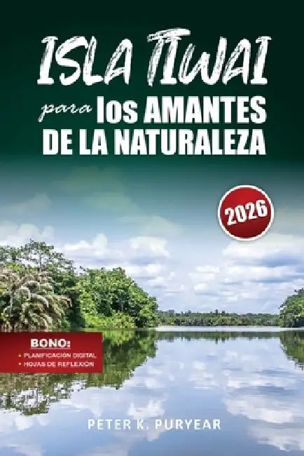 ISLA TIWAI para los AMANTES DE LA NATURALEZA: Aventura sin estrés de 5 días con ecoturismo y encuentros con la fauna by Peter K. Puryear