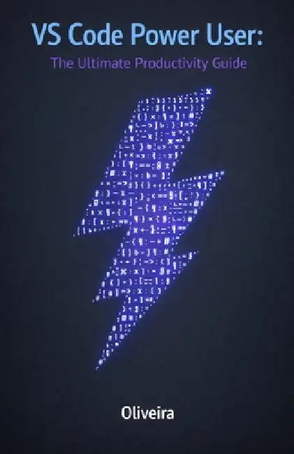VS Code Power User: The Ultimate Productivity Guide: Master Shortcuts, Extensions, and Advanced Settings to Code at the Speed of Thought by Oliveira