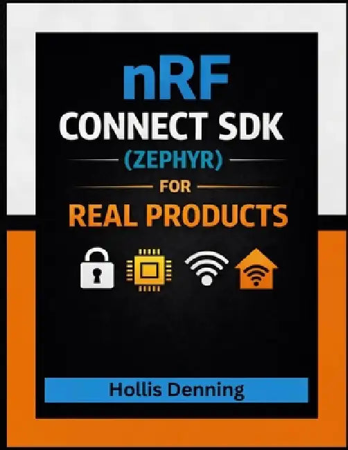 nRF Connect SDK (Zephyr) for Real Products: BLE + Matter/Thread + Secure DFU + Debugging by Hollis Denning