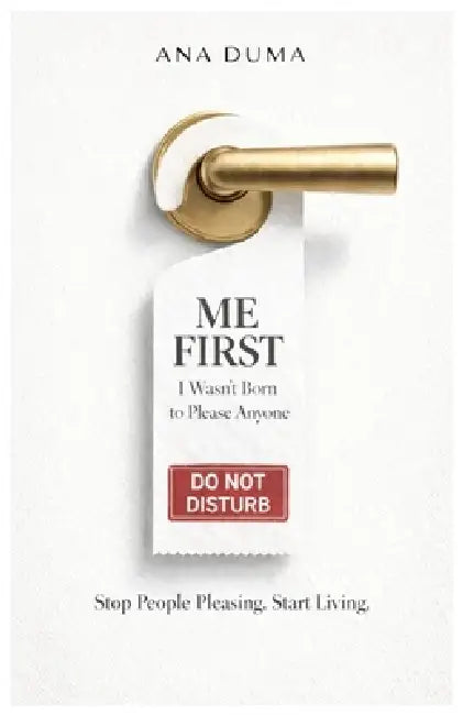 Me First: I wasn't Born to please anyone by Ana Duma