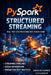 PySpark Structured Streaming Mastery: Build Real-Time Data Pipelines with Kafka, Apache Spark & Production-Ready Techniques by Abhishek Kumar