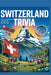 Switzerland Trivia: The Unexplained, The Absurd, and The True: 1,000 Fascinating Trivia Questions About Swiss History, Culture, Geography, Famous Peop by Horsecreek Digital