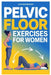 Pelvic Floor Exercises for Women: Strengthen Your Core, Improve Bladder Control, And Rebuild Confidence In Just 10 Minutes A Day by Luciano Brown