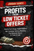 Profits From Low Ticket Offers: How to Turn Cheap Digital Products Into Customer-Getting Machines That Generate Real Buyers in 7 Days or Less by Jordan Vance