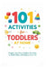 101 Activities for Toddlers at Home: Simple, Low-Prep Toddler Activities to Build Skills and Reduce Screen Time by Erik Myers