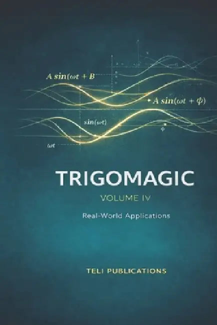 TrigoMagic Volume IV: Real-World Applications by Teli Publications