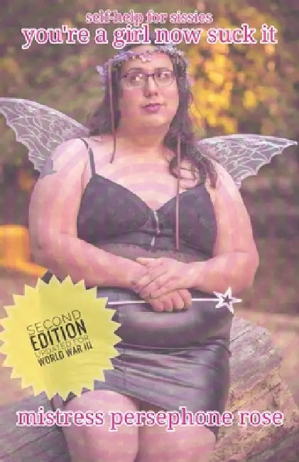 You're A Girl Now Suck It: Self-Help For Sissies (The World War III Update) by Mistress Persephone Rose