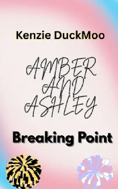 Amber and Ashley: Breaking Point by Kenzie Duckmoo
