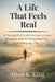 A Life That Feels Real: A Thoughtful Guide to Connection, Purpose, and Finding Meaning in Everyday Life by Alton K. King