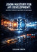 JSON Mastery for API Development: Restful Services and Data Interchange: Build Efficient APIs with JSON Schema Validation, Parsing, Serialization, and by Cassian Smith