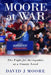 MOORE at WAR: My Fight for the Republic at a County Level by David J. Moore