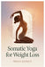 Somatic Yoga for Weight Loss: Somatic Yoga And Breathwork Practices To Calm Anxiety, Support The Vagus Nerve, And Shift Your Body From Survival Mode I by Noah Quincy