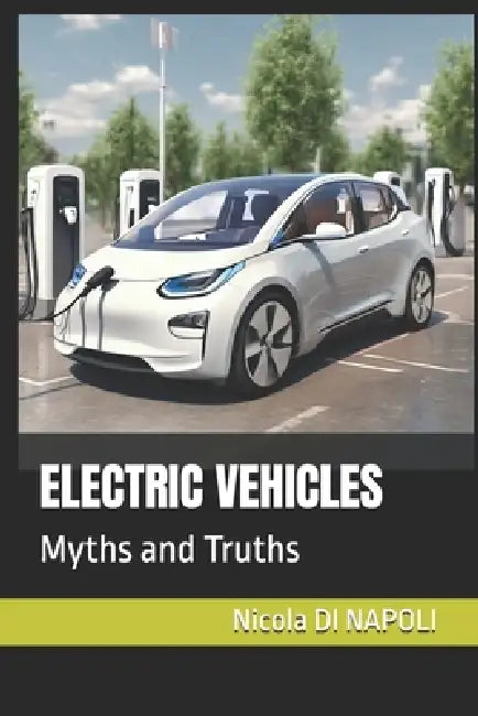 Electric Vehicles: Myths and Truths by Nicola Di Napoli