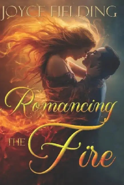 Romancing The Fire: A Thrilling & Rhythmic Romantic Adventure Where Desire Ignites Destiny by Joyce Fielding
