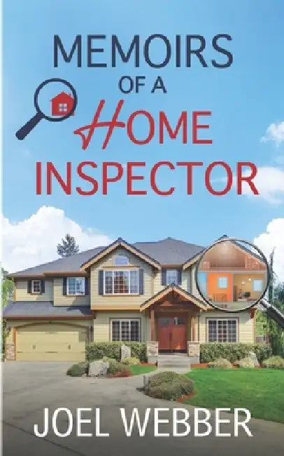 Memoirs of a Home Inspector by Joel Webber
