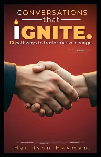 Conversations That Ignite: 12 Pathways to a Transformtive Change by Harrison Hayman