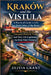 Kraków and the Vistula: A Practical Guide to Life on Both Sides of the River: Transport, Districts, Food, and Daily Life Explained for First-Time Visi by Olivia Grant