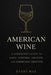 American Wine: A Sommelier's Guide to Napa, Sonoma, Oregon, and Emerging Regions by Danny Munrow, Evans Mae