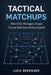 Tactical Matchups: How Elite Managers Shape Soccer Matches Before Kickoff by Danny Munrow, Luca Bérenger