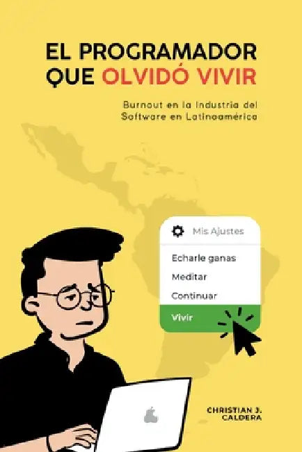 El programador que olvidó vivir: Burnout en la industria del software en Latinoamérica by Christian Javier Caldera Sánchez