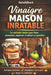 Vinaigre Maison Inratable: Les méthodes simples pour Faire, aromatiser, conserver, et utiliser au quotidien by Autodidhack Filipandco