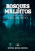 Bosques malditos del mundo: Leyendas oscuras, desapariciones y sucesos paranormales by Miguel Ángel Segura