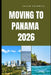 Moving to Panama 2026: What Life Really Looks Like Before, During, and After Your Move to Panama by Calvin Rothwell