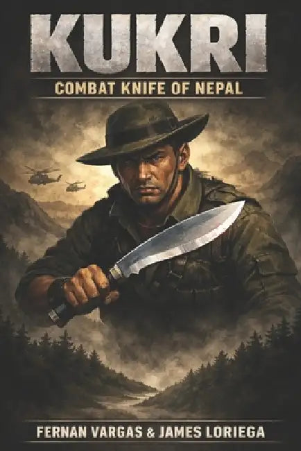 Kukri: Combat Knife of Nepal Volume 1 by Fernan Vargas, James Loriega