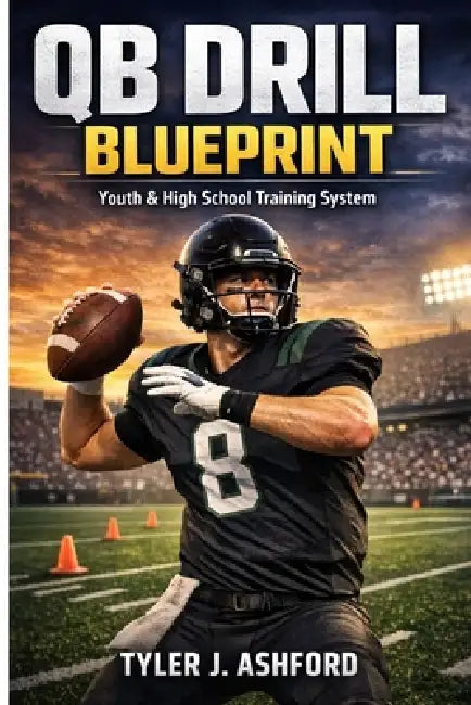 QB drill blueprint: Youth and high school training by Tyler J. Ashford