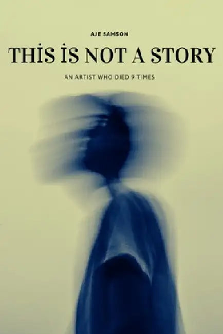 This is Not A Story by Aje Samson