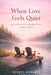When Love Feels Quiet: Building Safe Connection After Chaos by Sheryl D. Roberts