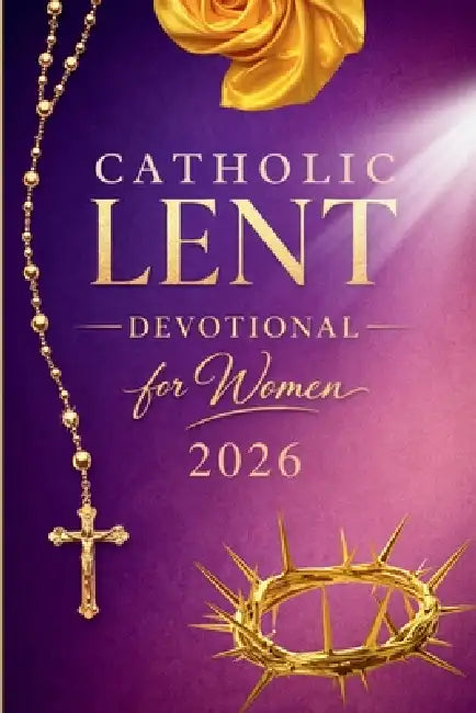 Catholic Lenten Devotional 2026 for Women: A 40-Day Journey of Scripture, Prayer, and Quiet Reflection to Prepare Your Heart for Easter by Hope Aurelia