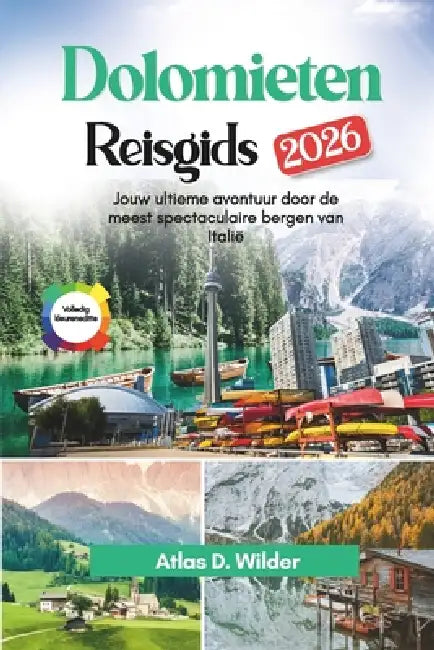 Dolomieten Reisgids 2026: Jouw ultieme avontuur door de meest spectaculaire bergen van Italië by Marieke Meijer, Lotte N. Jansen, Atlas D. Wilder