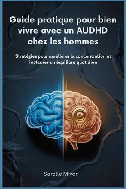 Guide pratique pour bien vivre avec un AUDHD chez les hommes: Stratégies pour améliorer la concentration et instaurer un équilibre quotidien by Sarelle Mivor