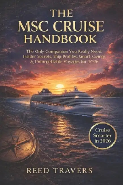 The Msc Cruise handbook: The Only Companion You Really Need, Insider Secrets, Ship Profiles, Smart Savings & Unforgettable Voyages for 2026 by Reed Travers