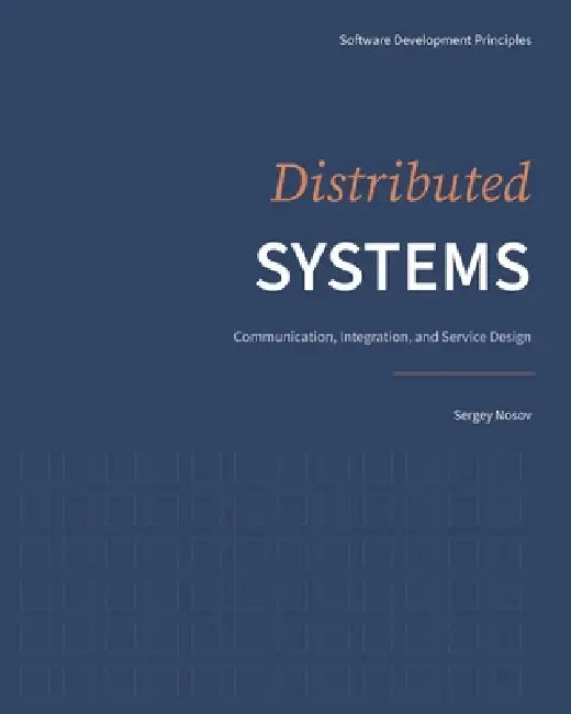 Distributed Systems: Communication, Integration, and Service Design by Sergey Nosov