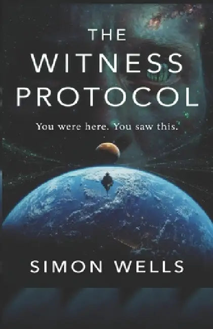 The Witness Protocol: A Psychological Sci-Fi Thriller by Simon Wells