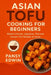 Asian Tofu Cooking for Beginners: Master Chinese, Japanese, Thai and Korean Tofu Recipes at Home by Pansy Edwin