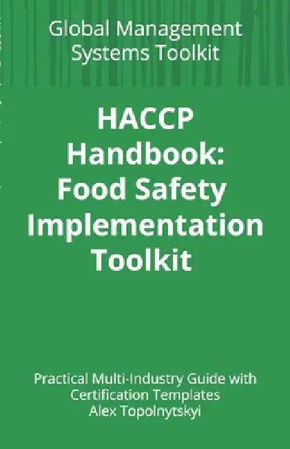 HACCP Handbook: Food Safety Implementation Toolkit: Practical Multi-Industry Guide with Certification Templates 5.5 x 8.5 Inches, 174 pages Gift For M by Alex Topolnytskyi
