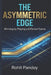 The Asymmetric Edge: Winning by Playing a Different Game by Rohit Pandey