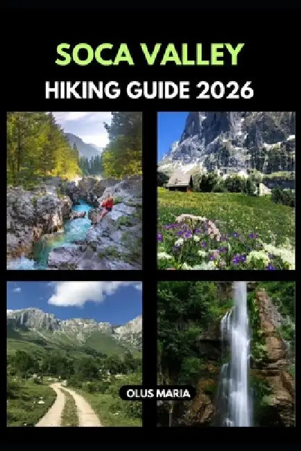 Soca Valley Hiking Guide 2026 by Olus Maria