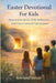 Easter Devotional For Kids: Resurrection Stories, Bible Reflections, and Christ-Centered Faith Lessons by Rowland Mount