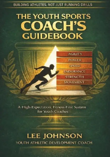 The Youth Sports Coach's Guidebook: A High-Expectation Framework for Athletic Development in Youth Sport by Lee Johnson