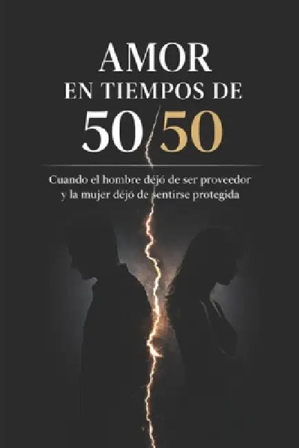 Amor en tiempos de 50/50: Por qué las relaciones modernas se están debilitando y cómo reconstruir sin perder igualdad by Michelle Cruz