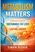 Metabolism Matters: A Practical Guide to Sustainable Fat Loss and Lasting Energy: A Practical Guide to Metabolic Health, Energy Regulation, and Sustai by Yimam Beshir