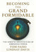 Becoming the Grand Formidable: The Somatic Architecture of Embodied Power by Lindsay Davis, Tom Fazio